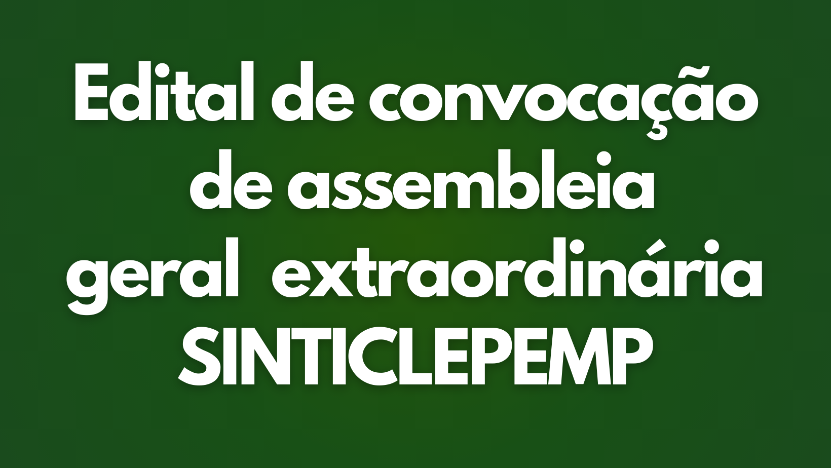 Edital de convocação de assembleia SINTICLEPEMP (Sindicato dos Trabalhadores na Indústria da Construção Civil Leve e Pesada e do Mobiliário de Parauapebas – Pará