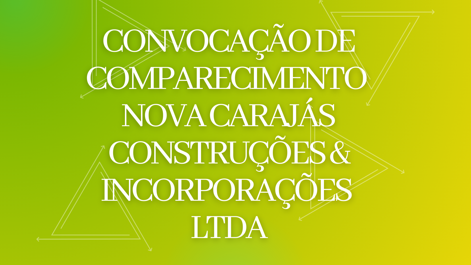 CONVOCAÇÃO DE COMPARECIMENTO NOVA CARAJÁS CONSTRUÇÕES & INCORPORAÇÕES LTDA
