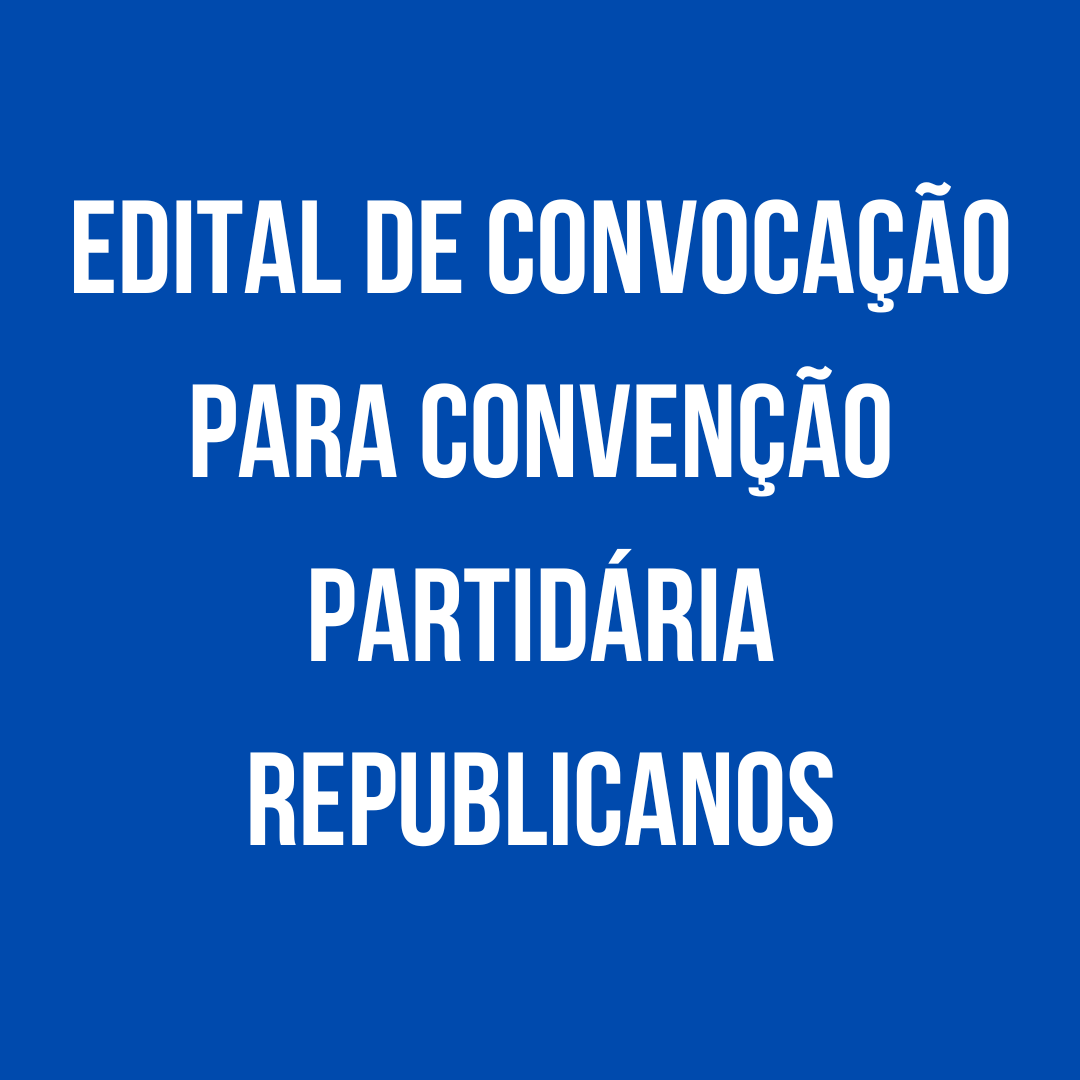 Edital de convocação para Convenção Partidária Republicanos