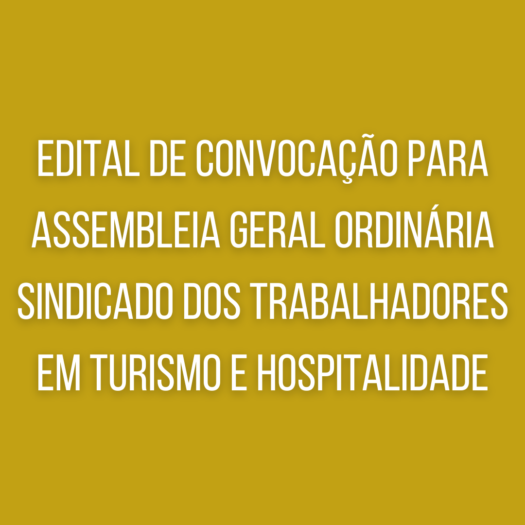 Edital de convocação para assembleia geral ordinária Sindicado dos Trabalhadores em Turismo e Hospitalidade