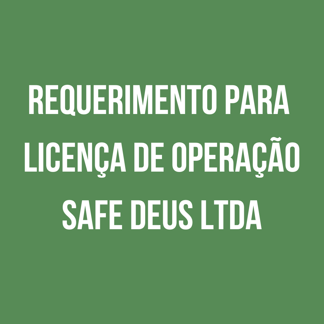 Requerimento para licença de operação SAFE DEUS LTDA