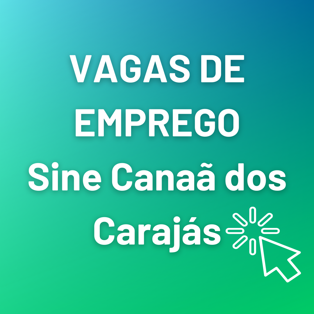 Sine de Canaã dos Carajás divulga as vagas de emprego desta segunda-feira (27)