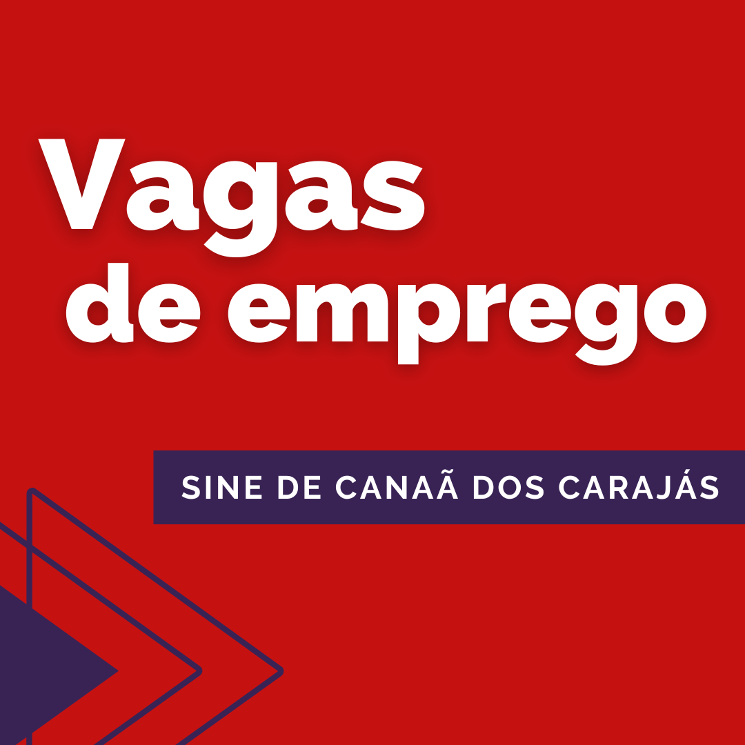 Veja as vagas de emprego publicadas pelo Sine de Canaã dos Carajás nesta quinta-feira (10)