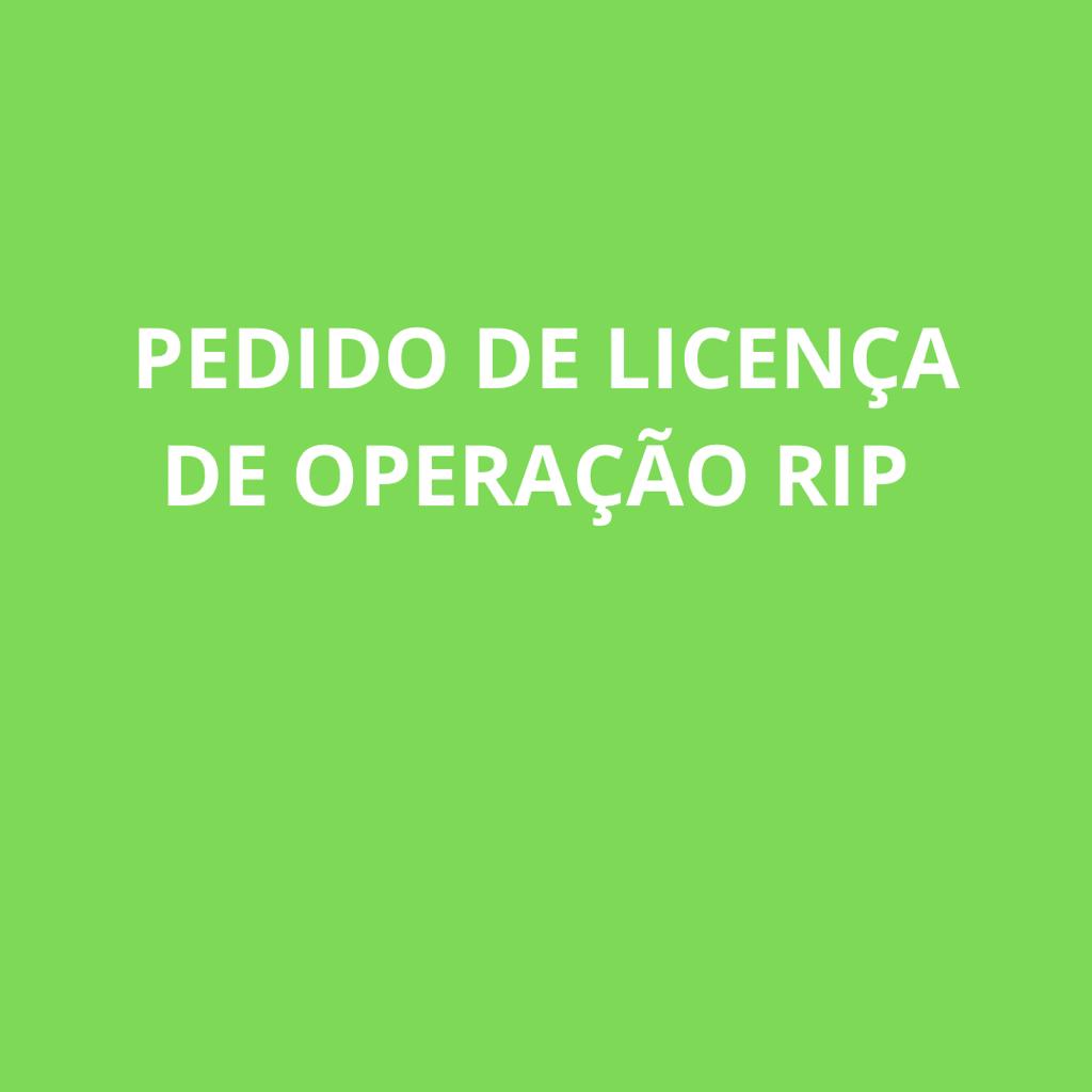 PEDIDO DE LICENÇA DE OPERAÇÃO RIP