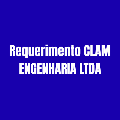 Requerimento CLAM ENGENHARIA LTDA