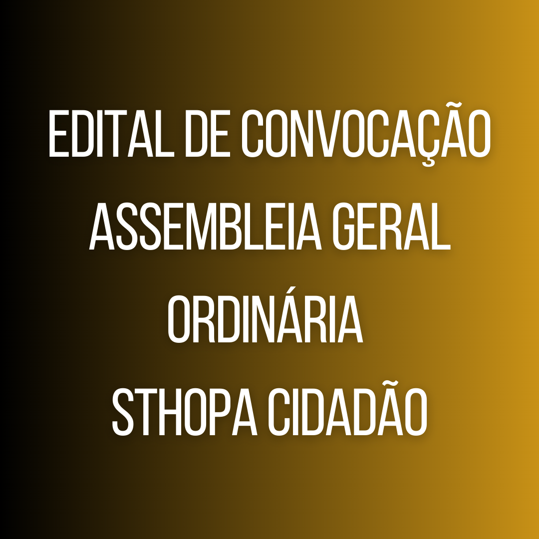Edital de convocação assembleia geral ordinária STHOPA CIDADÃO