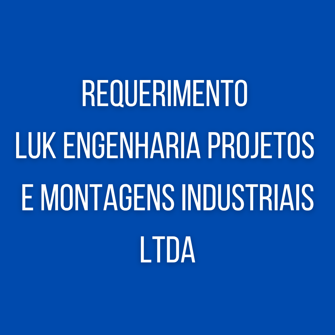 Requerimento LUK ENGENHARIA PROJETOS E MONTAGENS INDUSTRIAIS LTDA