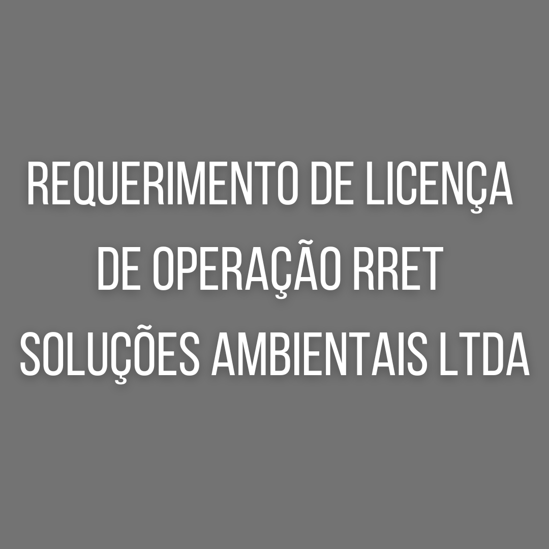 Requerimento de licença de operação RRET SOLUÇÕES AMBIENTAIS LTDA