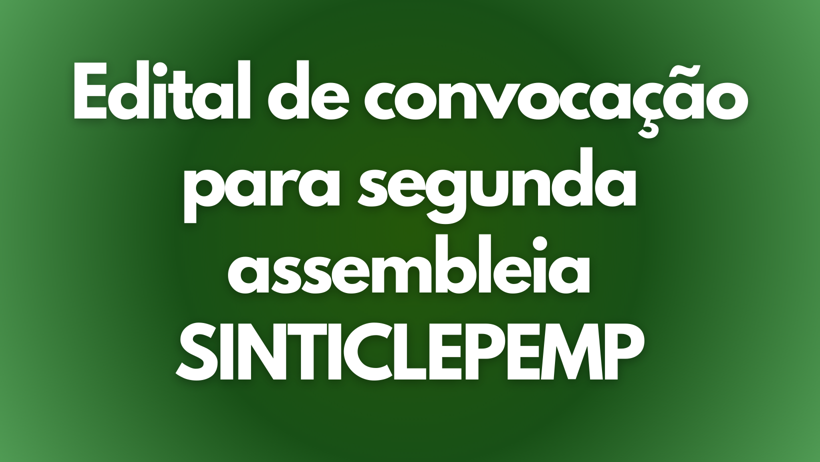 Edital de convocação para segunda assembleia SINTICLEPEMP