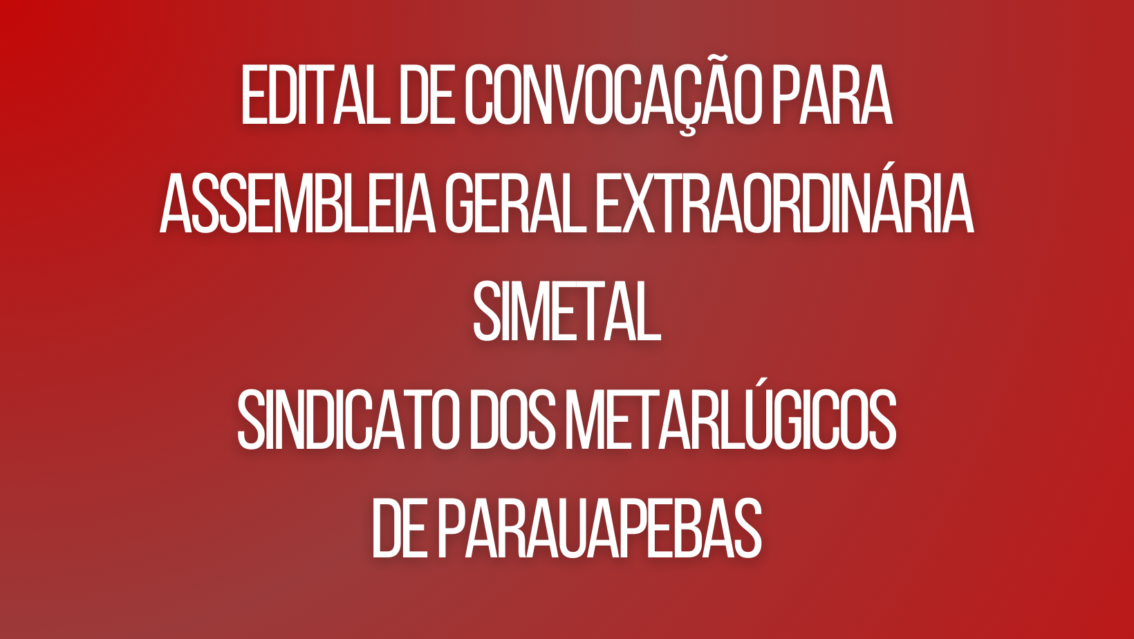 Edital de convocação para assembleia geral extraordinária SIMETAL (Sindicato dos Metarlúgicos de Parauapebas)