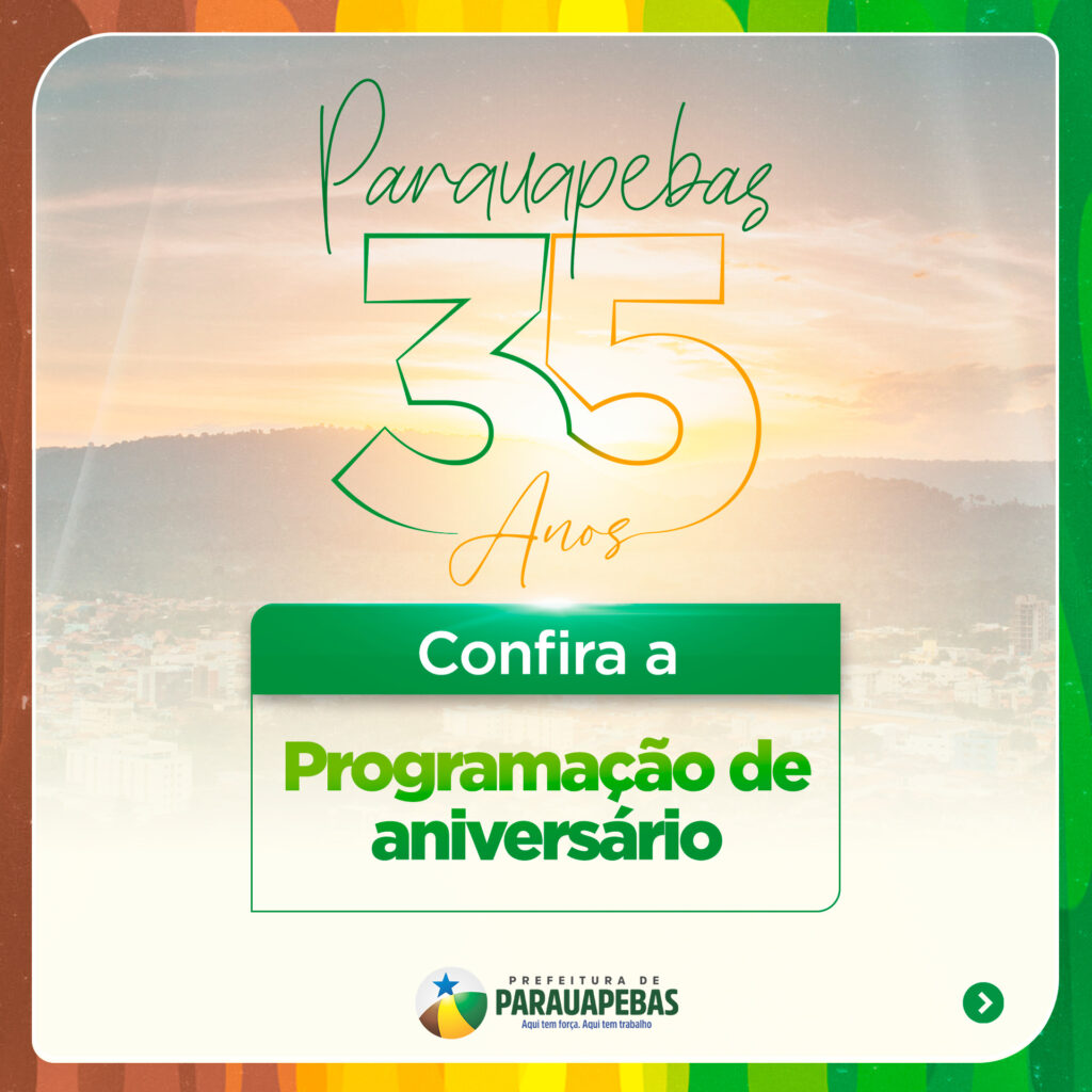 Parauapebas 35 anos: É feliz quem mora aqui! Confira a programação