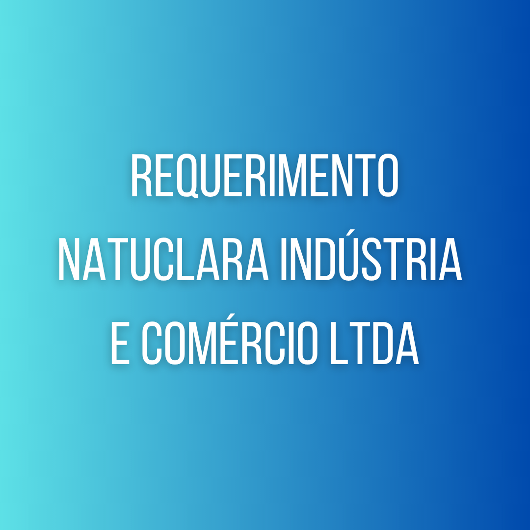 Requerimento NATUCLARA INDÚSTRIA E COMÉRCIO LTDA
