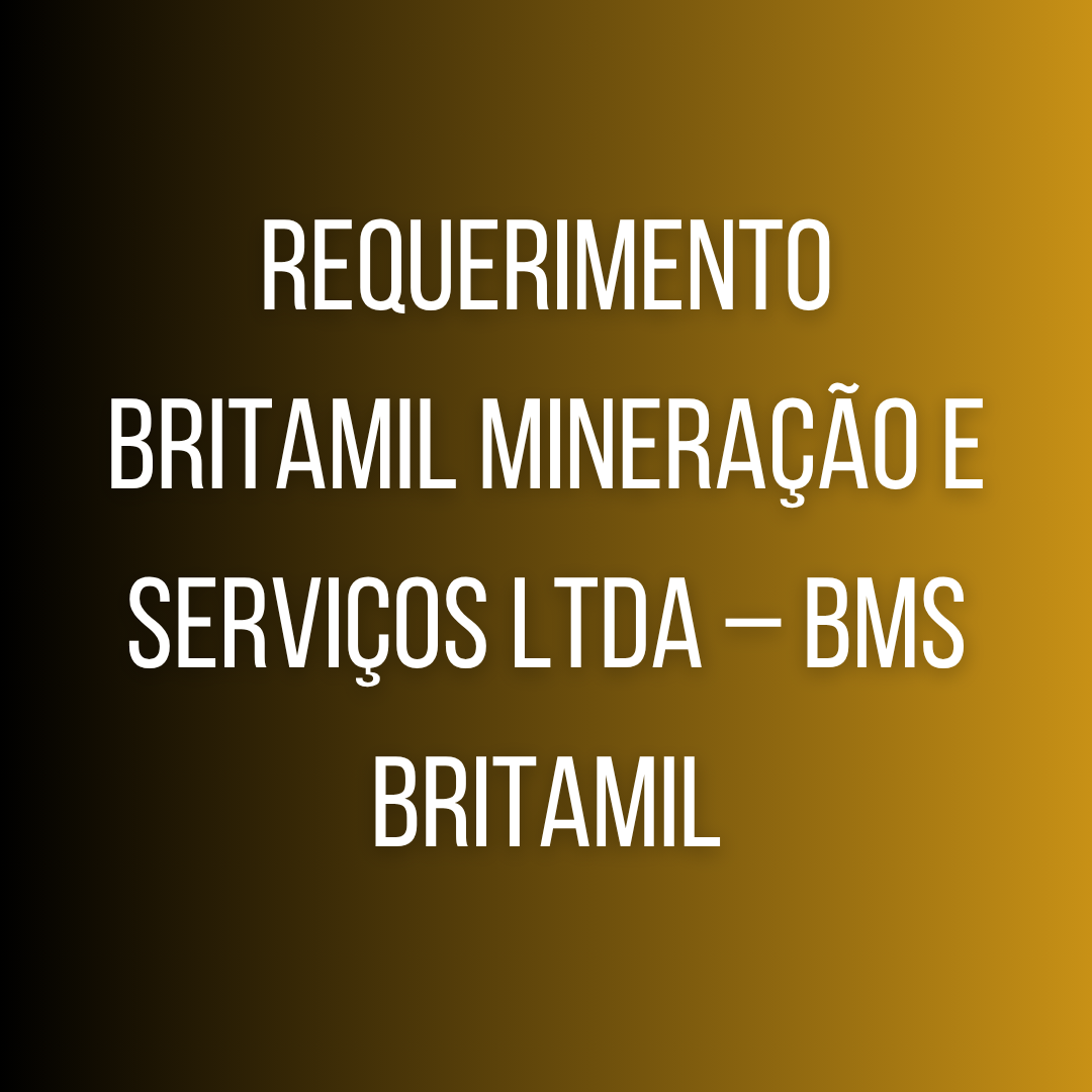 Requerimento BRITAMIL MINERAÇÃO E SERVIÇOS LTDA – BMS BRITAMIL