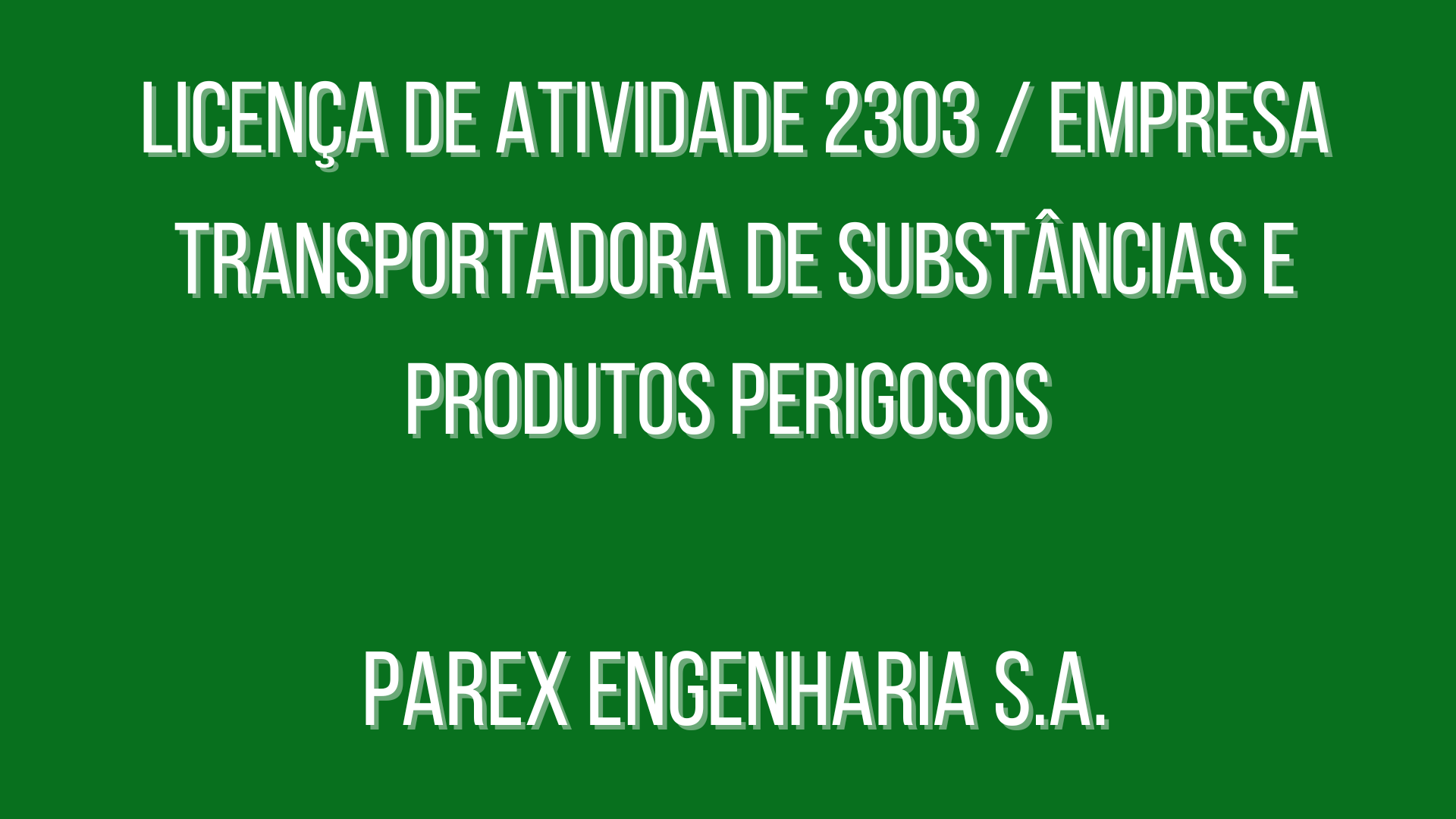 Licença de Atividade 2303 / Empresa Transportadora de substâncias e produtos perigosos Parex Engenharia S.A.