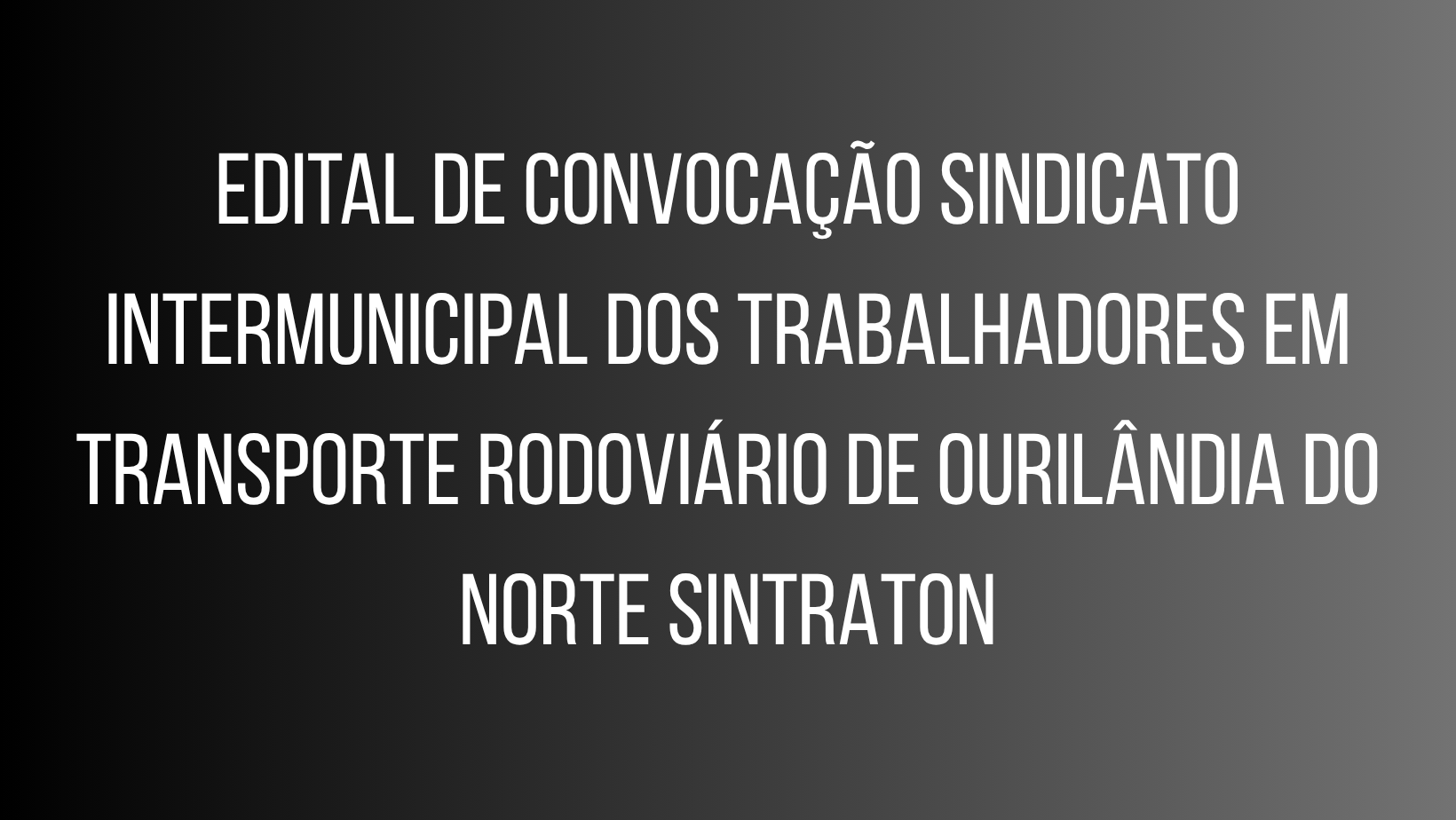 Edital de Convocação Sindicato Intermunicipal dos Trabalhadores em Transporte Rodoviário de Ourilândia do Norte SINTRATON