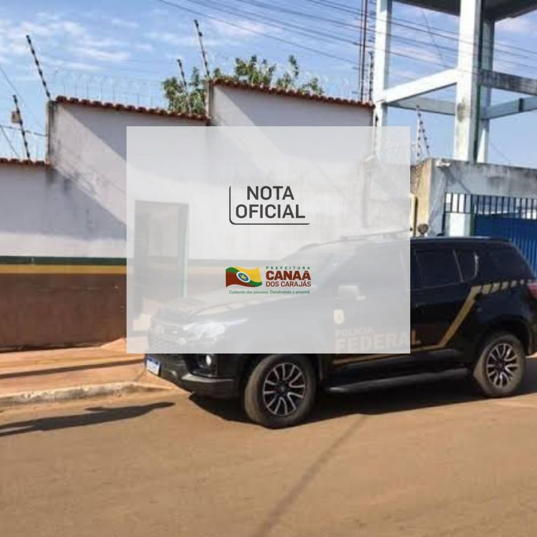Prefeitura de Canaã dos Carajás emite nota oficial sobre a Operação Águas Turvas