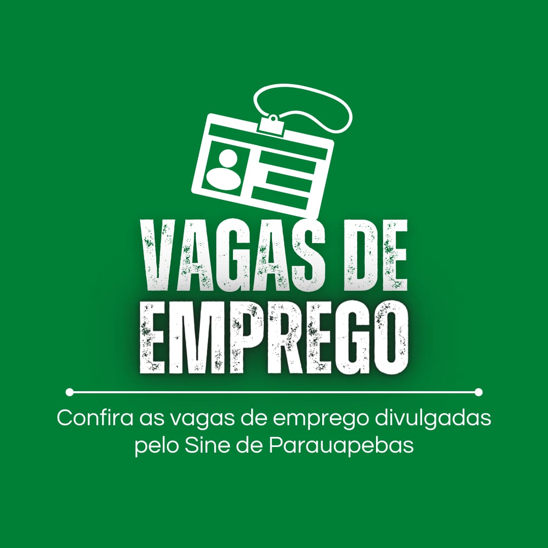 O Sine Parauapebas divulga a lista de vagas de emprego para esta quarta-feira, (30)
