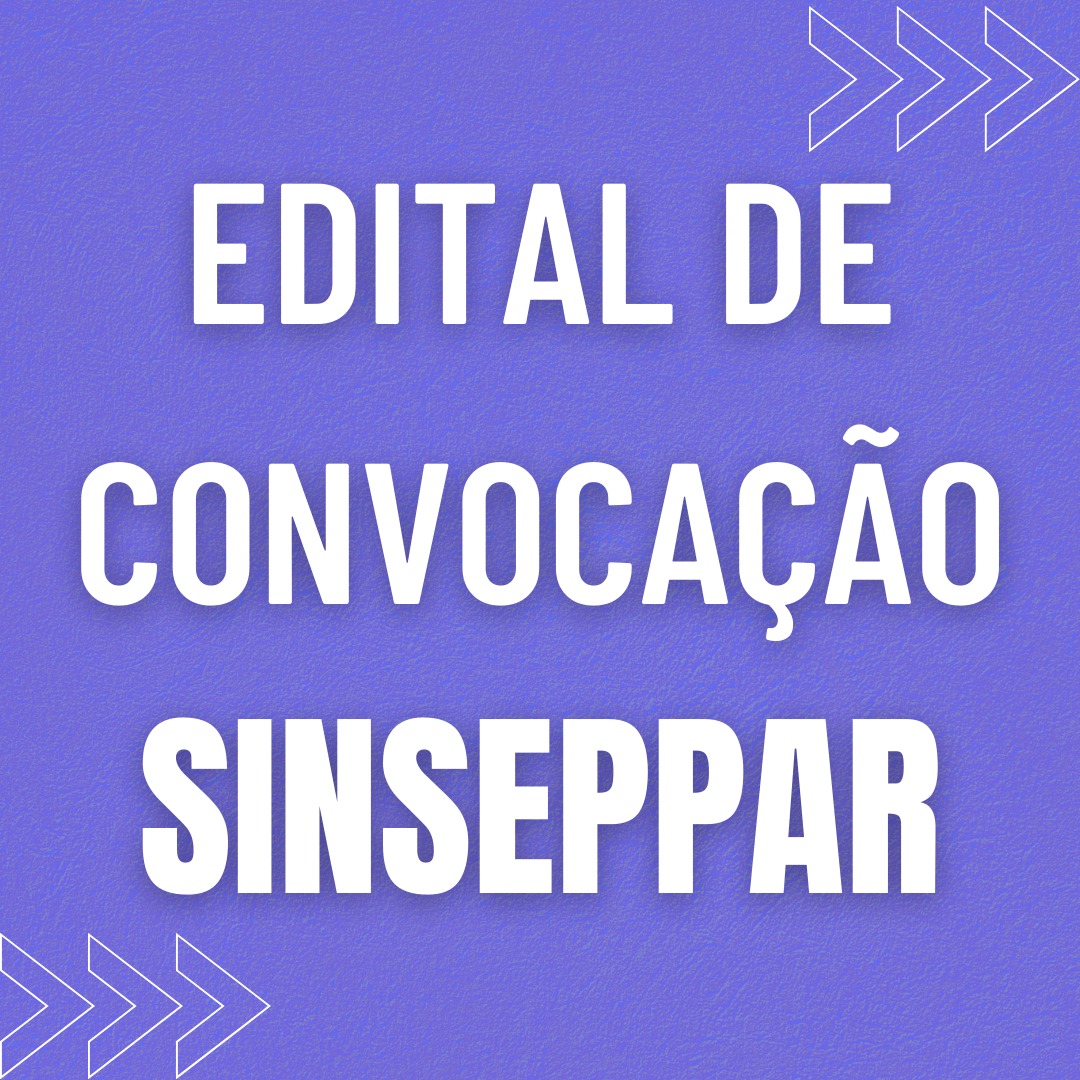 EDITAL DE CONVOCAÇÃO PARA ASSEMBLEIA GERAL ORDINÁRIA DA SINSEPPAR (SINDICATO DOS SERVIDORES PÚBLICOS MUNICIPAIS DE PARAUAPEBAS)