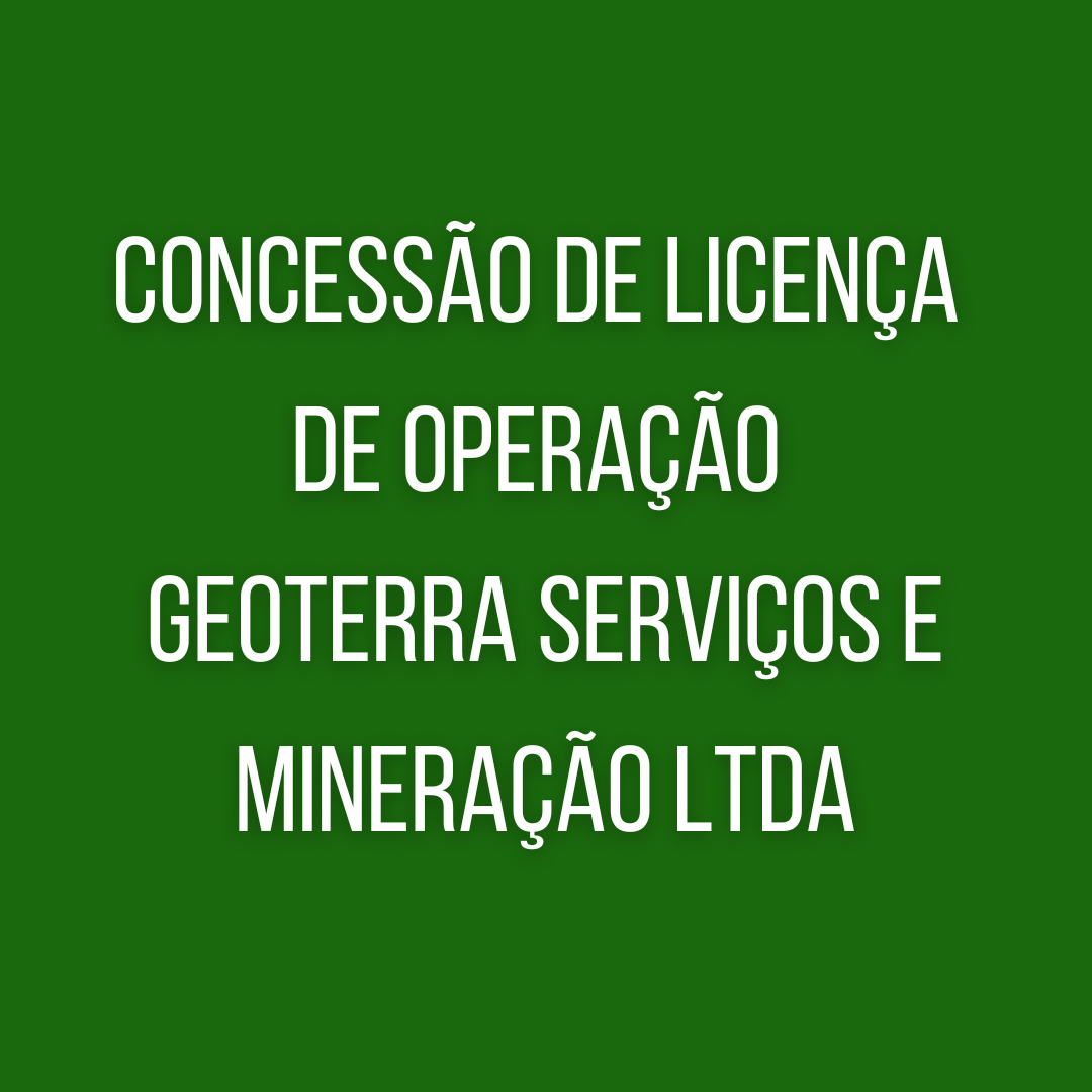 Concessão de licença de operação GEOTERRA SERVIÇOS E MINERAÇÃO LTDA