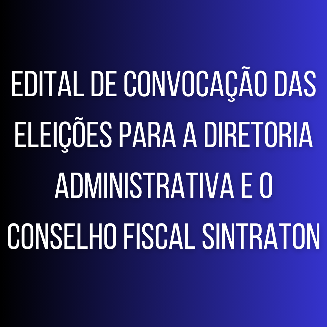 Edital de convocação das eleições para a diretoria administrativa e o conselho fiscal SINTRATON